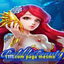 t111.com paga mesmo